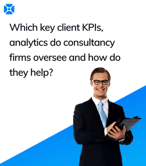 Which key client KPIs, analytics do consultancy firms oversee and how do they help?